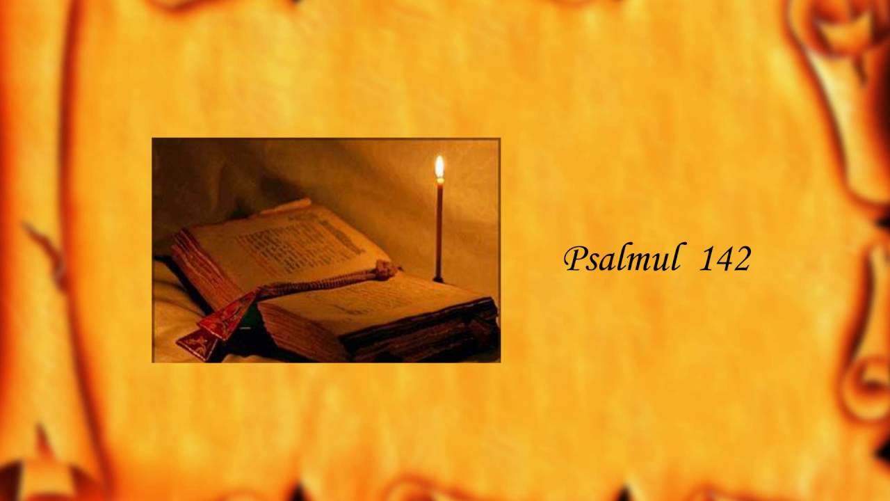 Puterea vindecatoare a PSALMULUI 142